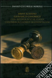 Breve sussidio giuridico-canonico. Con riferimento al Codex canonum ecclesiarum orientalium libro di Ceccarelli Morolli Danilo