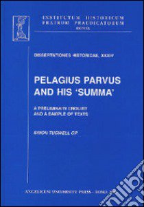 Pelagius parvus and his summa. A preliminary enquiry and a sample of texts libro di Tugwell Simon