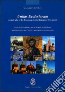 Unitas ecclesiarum in the light of the reactions to the Balamand Statement. From union to unity or the search for methods and models for the Church understood... libro di Dzyubanskyy Taras