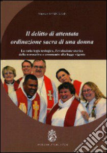 Il delitto di attentata ordinazione sacra di una donna. La ratio legis teologica, l'evoluzione storica della normativa e commento alla legge vigente libro di Sander Miroslaw