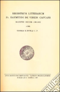 Registrum litterarum fr. Raymundi De Vineis capuani magistri ordinis 1380-1399 libro di Kaeppeli Tommaso