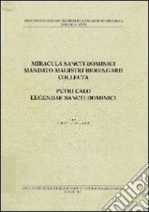 Miracula sancti dominici mandato magistri Berengarii collecta libro di Berengario d'Andorra; Calò Pietro; Tugwell S. (cur.)