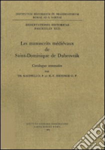 Les manuscrits médiévaux de Saint-Dominique de Dubrovnik. Catalogue sommaire libro di Kaeppeli Tommaso