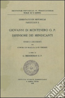 Giovanni di Montenero, o.p., difensore dei mendicanti. Studi e documenti sui Concili di Basilea e di Firenze libro di Meersseman Gilles G.