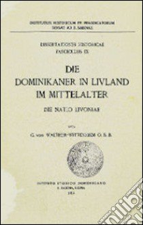 Die Dominikaner in Livland im Mittelalter. Die Natio Livoniae libro di Walther-Wittenheim G. von