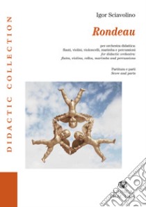 Rondeau. Per orchestra didattica: flauti, violini, violoncelli, marimba e percussioni. Partitura e parti. Ediz. italiana e inglese libro di Sciavolino Igor