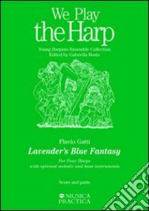 Lavander's Blue Fantasy. For Four Harps. With optional melodic and bass instruments libro di Gatti Flavio; Bosio G. (cur.)