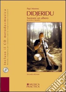 Didjeridu. Suonare un albero. Tecniche e benefici. Con CD Audio libro di Papi Moreno