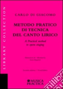 Metodo pratico di tecnica del canto lirico-A practical method to opera singing libro di Di Giacomo Carlo
