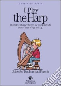 I play the harp... Guide for teachers and parents libro di Bosio Gabriella