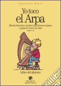 Yo toco el arpa. Método ilustrado e intuitivo para jóvenes arpistas a partir de 4 años de edad. Con CD Audio libro di Bosio Gabriella