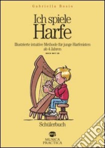 Ich spiele Harfe. Illustrierte intuitive Methode für junge Harfenisten ab 4 Jahren. Ediz. illustrata. Con CD Audio libro di Bosio Gabriella