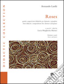 Roses. Quattro composizioni didattiche per clarinetto e pianoforte (spartito) libro di Lardù armando