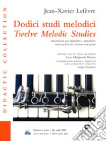 Dodici studi melodici. Ediz.italiana e inglese. Con Audio libro di Lefèvre Jean Xavier; Marino L. M. (cur.); Dominici L. (cur.)