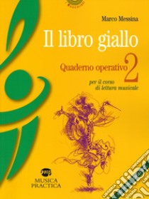 Il libro giallo. Quaderno operativo. Vol. 2: Per il corso di lettura musicale libro di Messina Marco