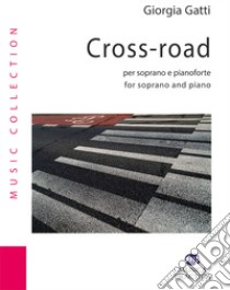 Cross-road per soprano e pianoforte libro di Gatti Giorgia