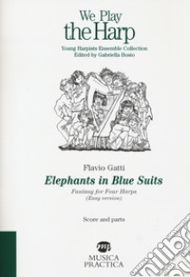 Elephants in blue suits. Fantasy for four harps. (Easy version). Score and parts libro di Gatti Flavio