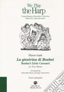 Giostrina di Boubat. Boubat's little carousel for four harps. Score and parts (La) libro di Gatti Flavio