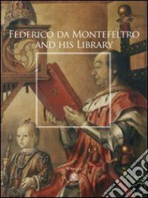 Federico da Montefeltro and His Library libro di Simonetta Marcello; Alexander Jonathan J. G.; Martelli Cecilia