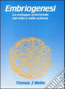 Embriogenesi libro di Weihs Thomas J.; Leonelli G. (cur.)