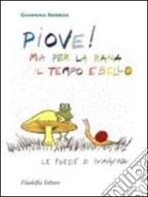 Piove! Ma per la rana il tempo è bello. Le poesie di Giannina libro di Noseda Giannina; Latis N. (cur.); Latis G. (cur.)