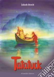Tatatuck. Una storia di nani e di coboldi. Ediz. illustrata libro di Streit Jakob