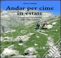 Andar per cime in estate. Cinquanta escursioni nelle valli cuneesi libro di Caroni Paolo