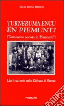 Turneruma encu en piemunt? (Torneremo ancora in Piemonte?). Dieci racconti sulla ritirata di Russia libro di Ballario Nicola Teresio