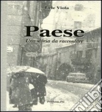 Paese. Una storia da raccontare libro di Viola Lele