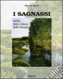 I sagnassi. Storia flora e fauna delle sorgive libro di Mogna Marcella