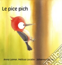 Le pice Pich libro di Laimer Anna; Locatin Melissa