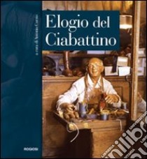 Elogio del ciabattino. Storia di un'arte e di un'opera d'arte libro di Curzio Antonio