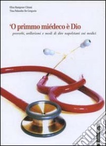 Primmo miédeco è Dio. Proverbi, wellerismi e modi di dire napoletani sui medici ('O) libro di Rampone Chinni Elisa; Palumbo De Gregorio Tina