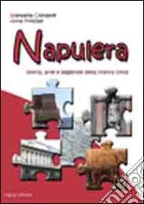 Napulera. Storia, arte e leggende della città di Napoli. Un percorso storico didattico libro di Costabile Gianpaola; Principe Anna