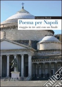 Poema per Napoli. Viaggio in tre atti con un finale libro di Dotoli Giovanni