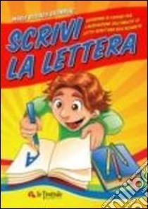 Scrivi la lettera. Il più completo abbecedario per imparare a scrivere le lettere libro di Salimbene M. Rosaria