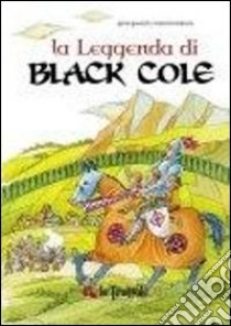 La leggenda di Black Cole. Ediz. illustrata libro di Bianco Rosario