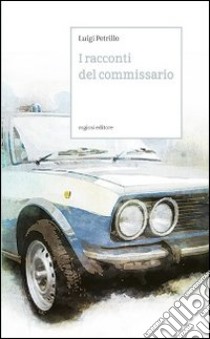 I racconti del commissario libro di Petrillo Luigi