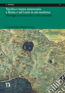 Vecchia e nuova aristocrazia a Roma e nel Lazio in età moderna. Strategie economiche e del consenso libro di Gallavotti Cavallero D. (cur.)