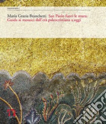 San Paolo fuori le mura. Guida ai mosaici dall'età paleocristiana a oggi. Ediz. multilingue libro di Branchetti Maria Grazia