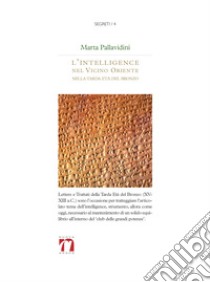 L'intelligence nel vicino Oriente nella tarda età del bronzo. Uno strumento di diplomazia libro di Pallavidini Marta