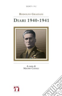 Rodolfo Graziani. Diari 1940-1941 libro di Canali Mauro