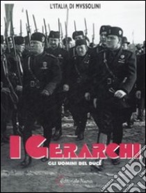 I gerarchi. Gli uomini del Duce. Ediz. illustrata libro di Secciani Alessandro