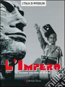 L'impero. Le colonie italiane in Africa. Ediz. illustrata libro di Secciani Alessandro