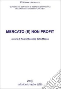 Mercato (e) non profit libro di Morozzo Della Rocca P. (cur.)