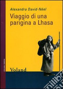 Viaggio di una parigina a Lhasa libro di David-Neel Alexandra