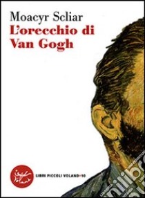 L'orecchio di Van Gogh libro di Scliar Moacyr; Boni G. (cur.)