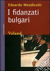 I fidanzati bulgari libro di Mendicutti Eduardo