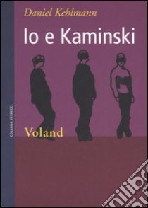 Io e Kaminski libro di Kehlmann Daniel