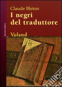 I negri del traduttore libro di Bleton Claude